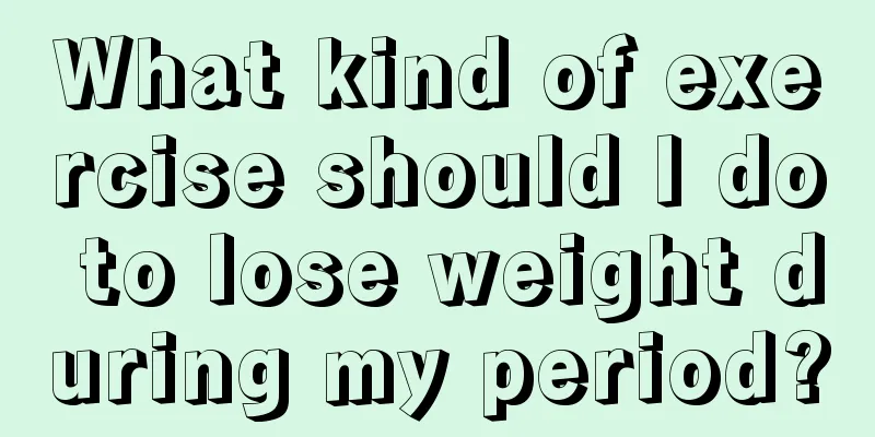 What kind of exercise should I do to lose weight during my period?