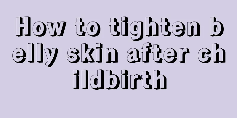 How to tighten belly skin after childbirth