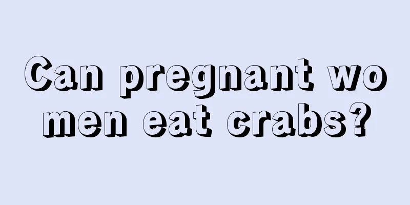 Can pregnant women eat crabs?