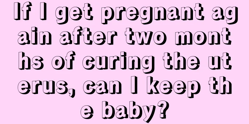 If I get pregnant again after two months of curing the uterus, can I keep the baby?