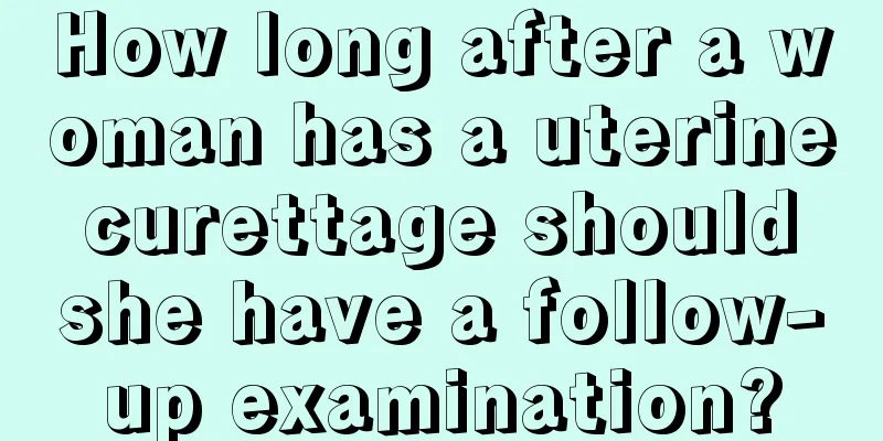 How long after a woman has a uterine curettage should she have a follow-up examination?