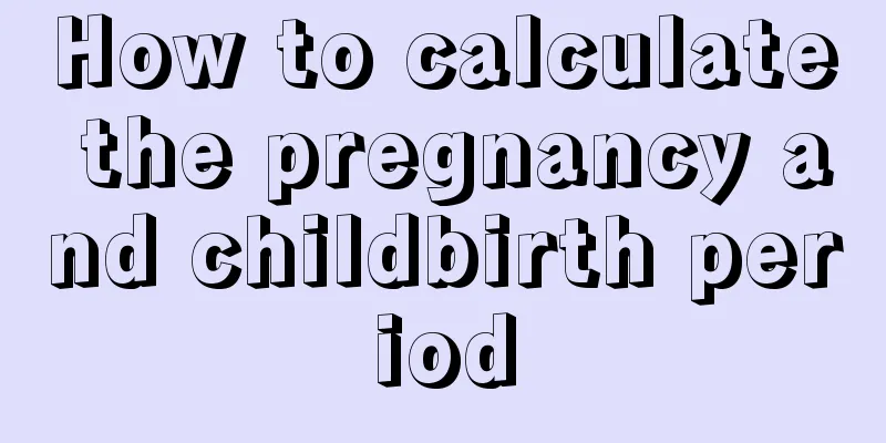 How to calculate the pregnancy and childbirth period