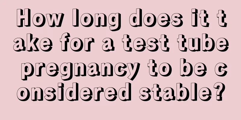 How long does it take for a test tube pregnancy to be considered stable?