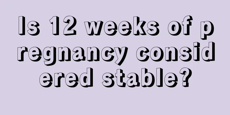 Is 12 weeks of pregnancy considered stable?