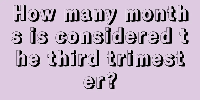 How many months is considered the third trimester?