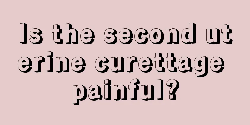 Is the second uterine curettage painful?