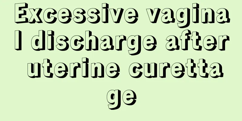 Excessive vaginal discharge after uterine curettage