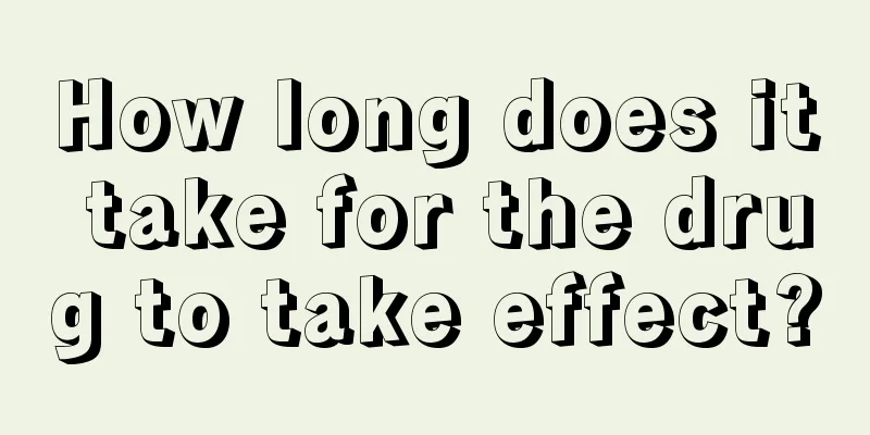 How long does it take for the drug to take effect?