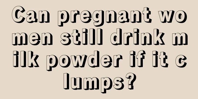 Can pregnant women still drink milk powder if it clumps?