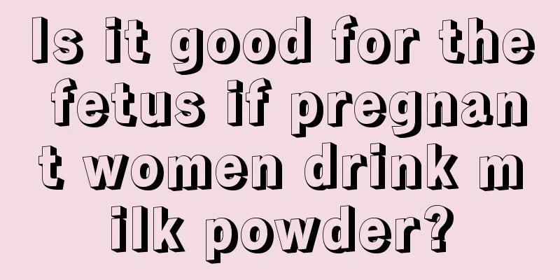 Is it good for the fetus if pregnant women drink milk powder?