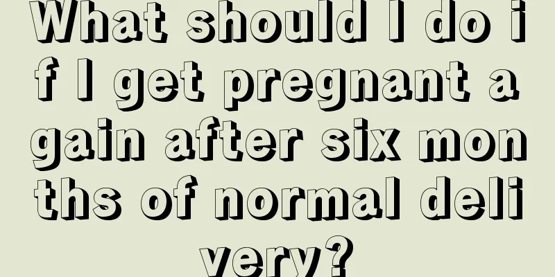 What should I do if I get pregnant again after six months of normal delivery?