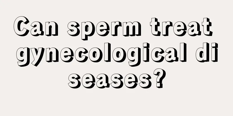 Can sperm treat gynecological diseases?