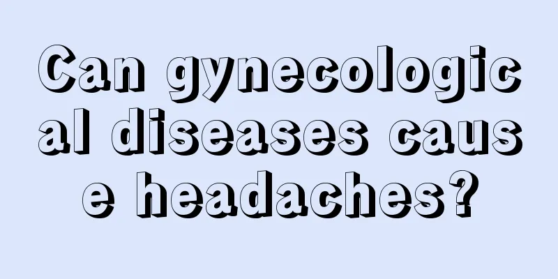 Can gynecological diseases cause headaches?