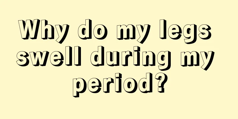 Why do my legs swell during my period?