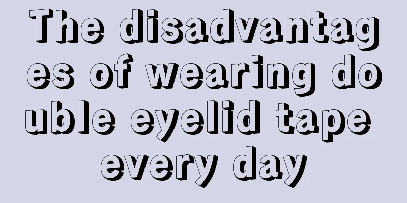 The disadvantages of wearing double eyelid tape every day