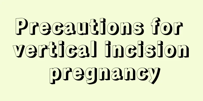 Precautions for vertical incision pregnancy