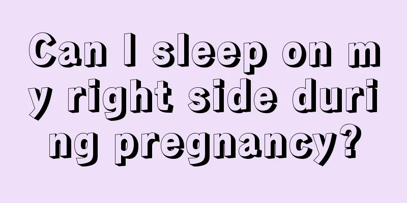 Can I sleep on my right side during pregnancy?