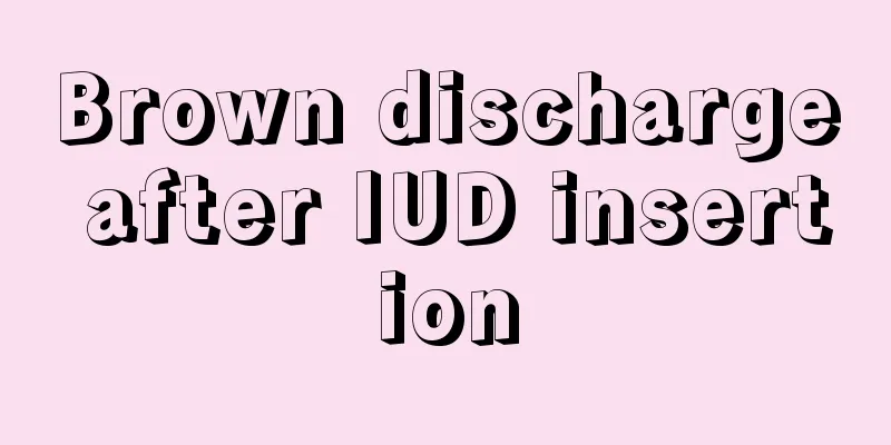 Brown discharge after IUD insertion