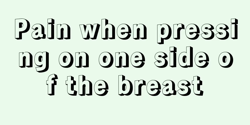 Pain when pressing on one side of the breast