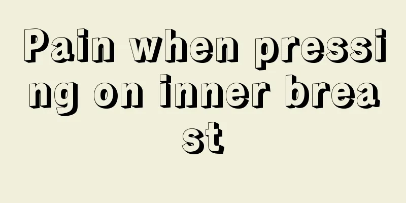 Pain when pressing on inner breast