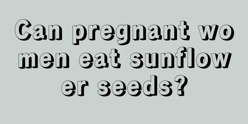 Can pregnant women eat sunflower seeds?