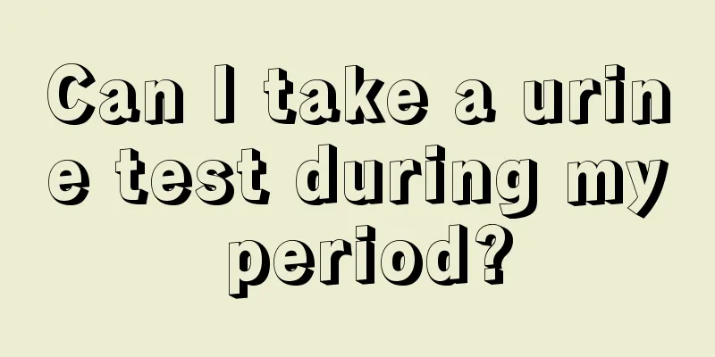 Can I take a urine test during my period?