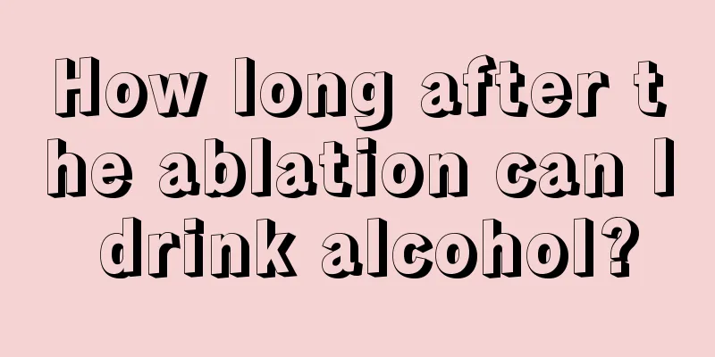 How long after the ablation can I drink alcohol?