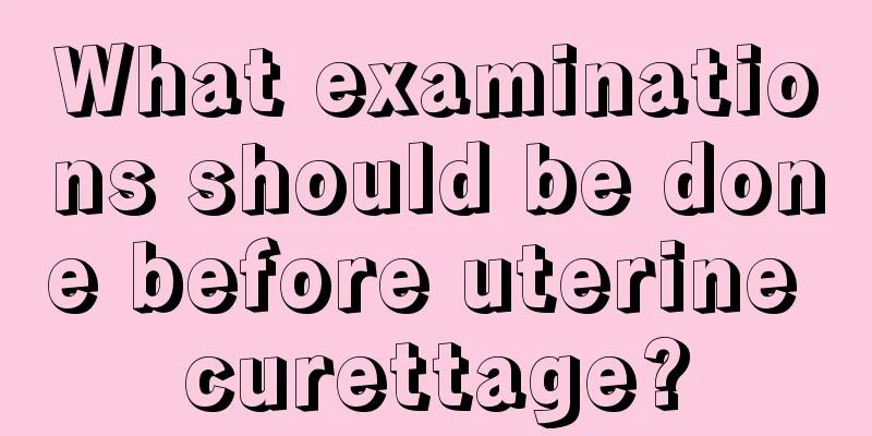 What examinations should be done before uterine curettage?