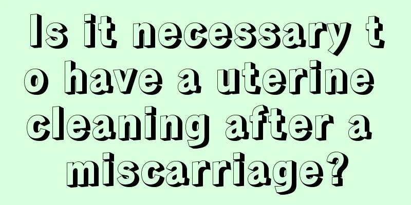 Is it necessary to have a uterine cleaning after a miscarriage?