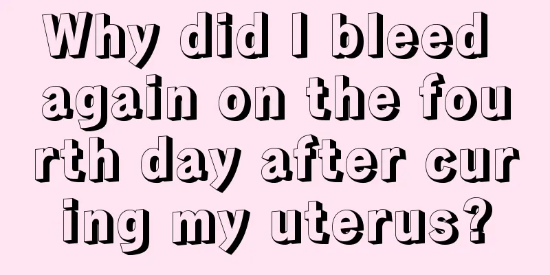 Why did I bleed again on the fourth day after curing my uterus?