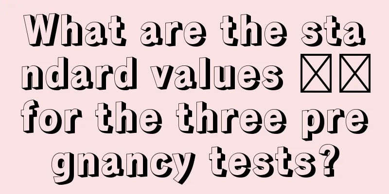 What are the standard values ​​for the three pregnancy tests?