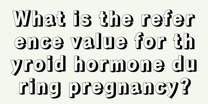 What is the reference value for thyroid hormone during pregnancy?