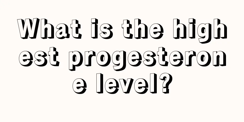 What is the highest progesterone level?