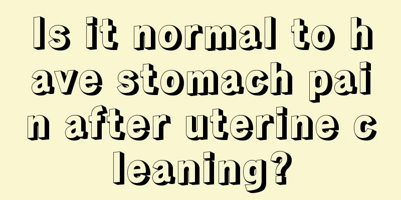 Is it normal to have stomach pain after uterine cleaning?