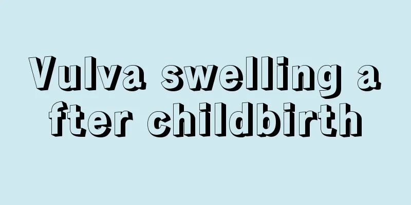 Vulva swelling after childbirth