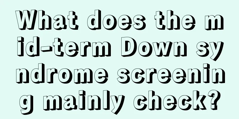 What does the mid-term Down syndrome screening mainly check?