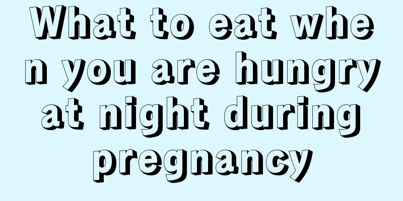 What to eat when you are hungry at night during pregnancy