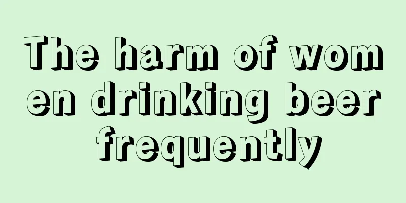 The harm of women drinking beer frequently