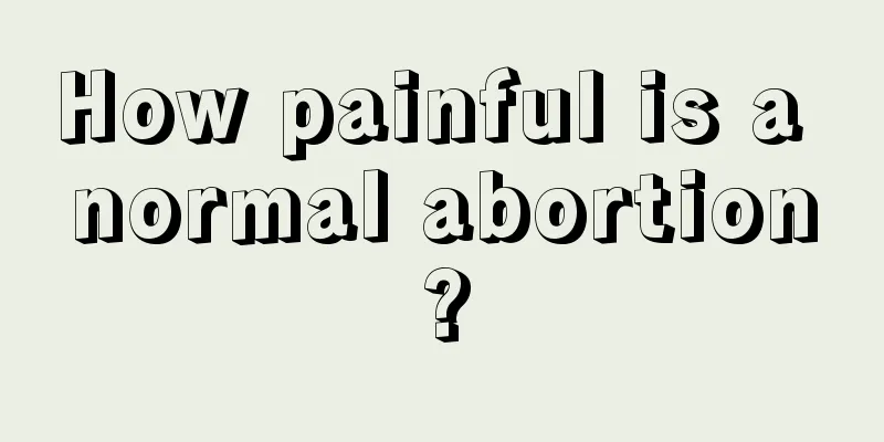 How painful is a normal abortion?