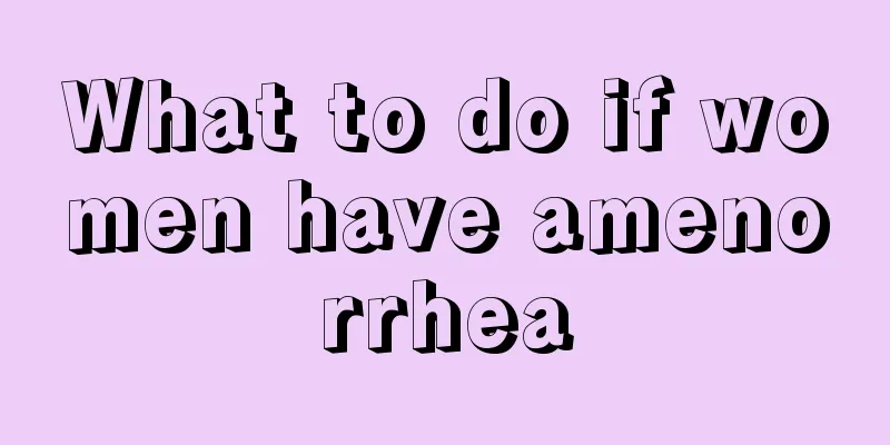 What to do if women have amenorrhea