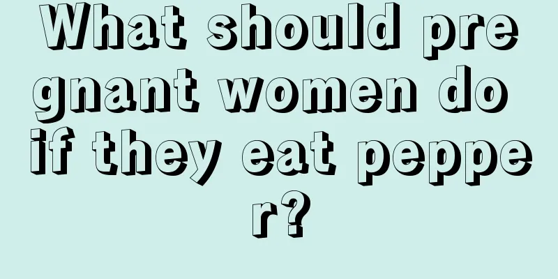 What should pregnant women do if they eat pepper?