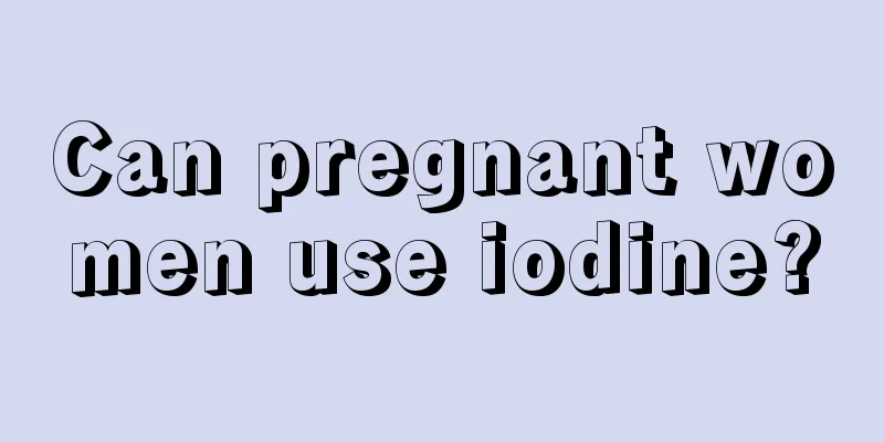 Can pregnant women use iodine?