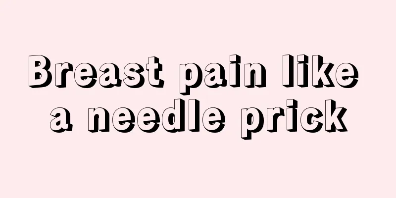 Breast pain like a needle prick