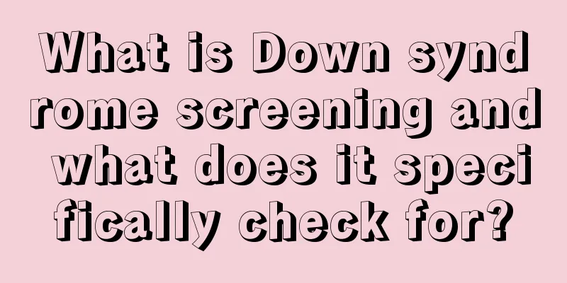 What is Down syndrome screening and what does it specifically check for?