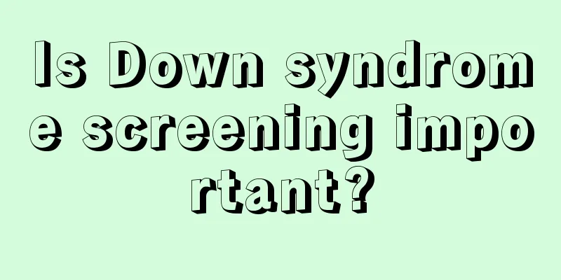 Is Down syndrome screening important?