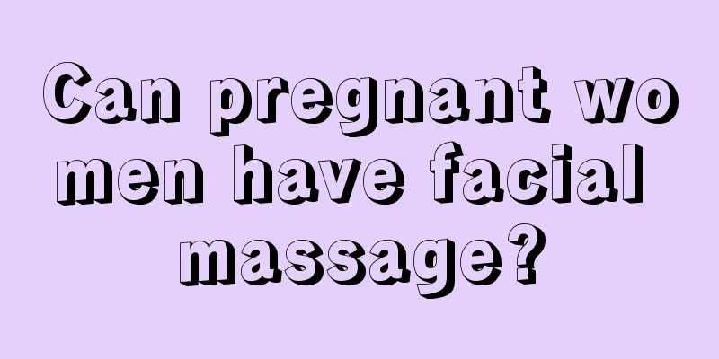 Can pregnant women have facial massage?