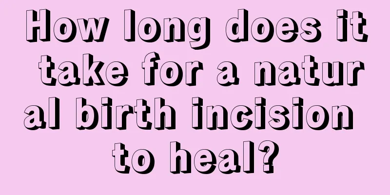 How long does it take for a natural birth incision to heal?