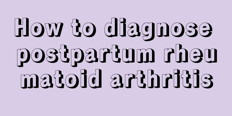 How to diagnose postpartum rheumatoid arthritis