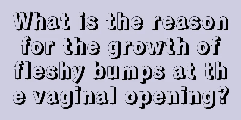 What is the reason for the growth of fleshy bumps at the vaginal opening?