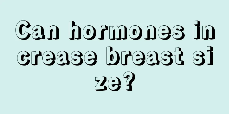 Can hormones increase breast size?